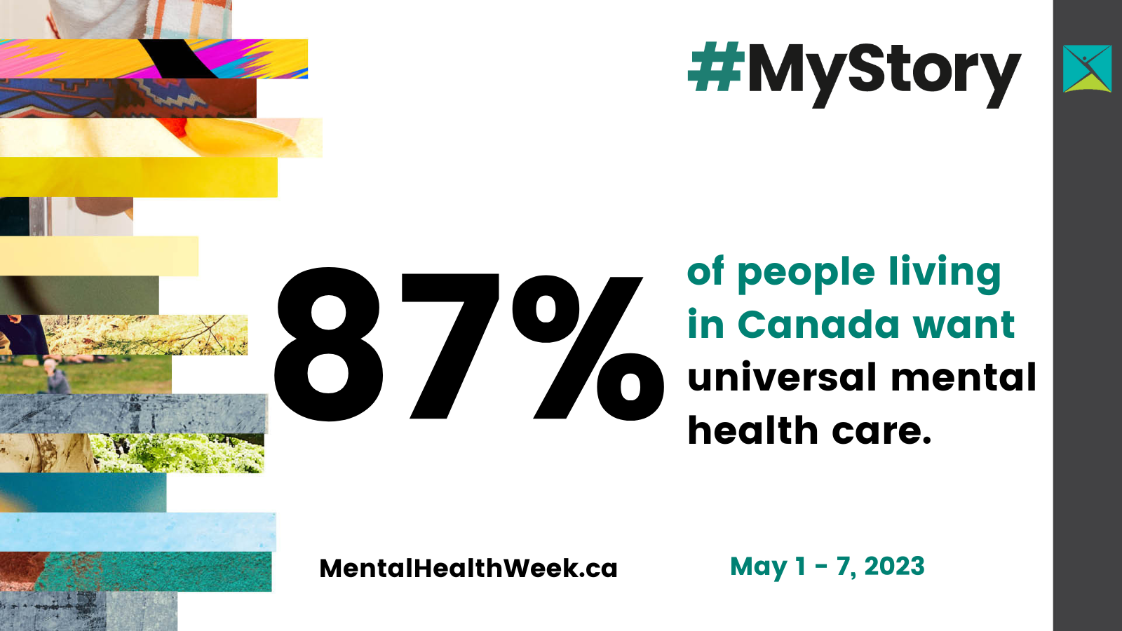 Text says- #MyStory 87% of people living in Canada want universal mental health care. MentalHealthWeek.ca May 1-7, 2023